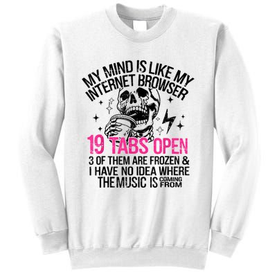 Skeleton My Mind Is Like My Internet Browser 19 Tabs Open Sweatshirt