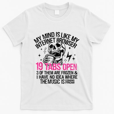 Skeleton My Mind Is Like My Internet Browser 19 Tabs Open T-Shirt