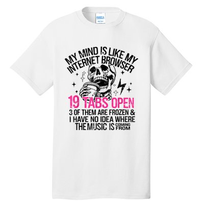 Skeleton My Mind Is Like My Internet Browser 19 Tabs Open Tall T-Shirt