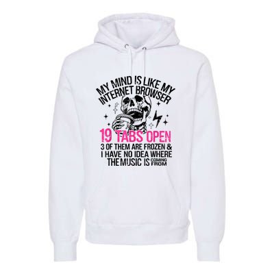 Skeleton My Mind Is Like My Internet Browser 19 Tabs Open Premium Hoodie