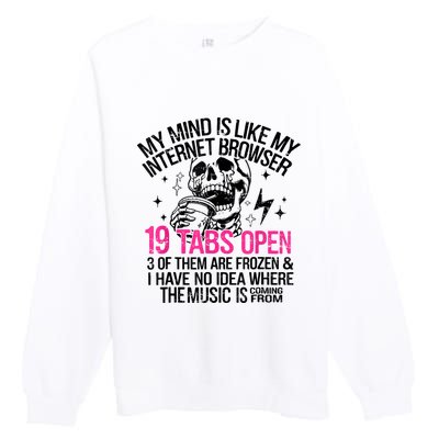 Skeleton My Mind Is Like My Internet Browser 19 Tabs Open Premium Crewneck Sweatshirt