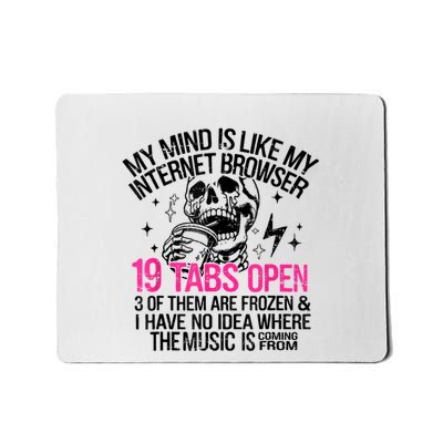 Skeleton My Mind Is Like My Internet Browser 19 Tabs Open Mousepad