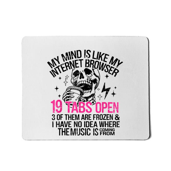 Skeleton My Mind Is Like My Internet Browser 19 Tabs Open Mousepad