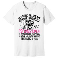 Skeleton My Mind Is Like My Internet Browser 19 Tabs Open Premium T-Shirt