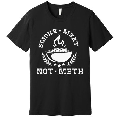 Smoke Meat Not Meth Barbecue Grill Or Grilling Gift Premium T-Shirt