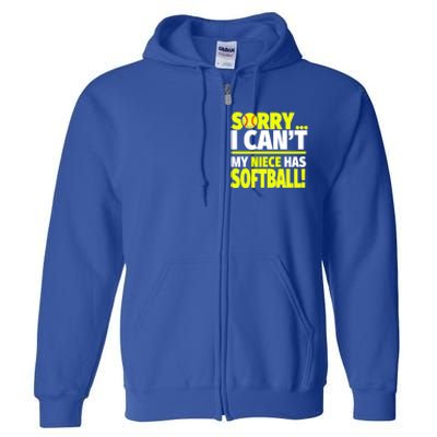 Sorry My Niece Has Softball Gift Unts And Uncles Cool Gift Full Zip Hoodie