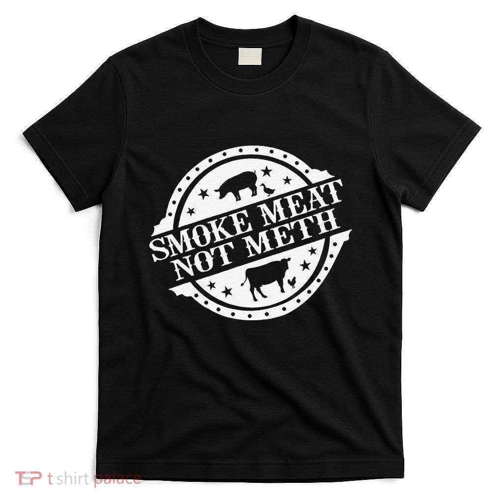 Smoke Meats Not Meth T-Shirt