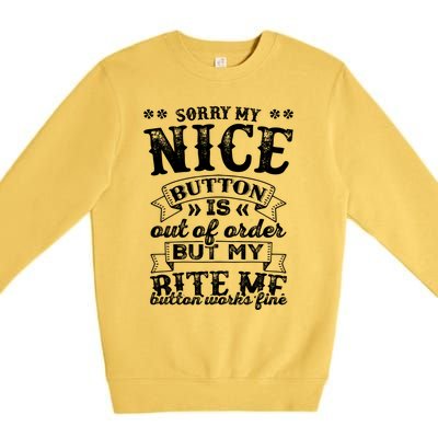 Sorry My Nice Button Is Broke Bite Me Sarcastic Funny Gift Premium Crewneck Sweatshirt