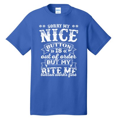 Sorry My Nice Button Is Broke Bite Me Sarcastic Funny Gift Tall T-Shirt