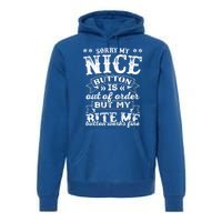 Sorry My Nice Button Is Broke Bite Me Sarcastic Funny Gift Premium Hoodie