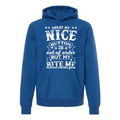 Sorry My Nice Button Is Broke Bite Me Sarcastic Funny Gift Premium Hoodie