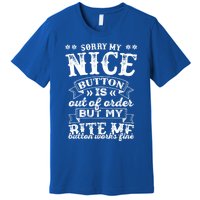 Sorry My Nice Button Is Broke Bite Me Sarcastic Funny Gift Premium T-Shirt