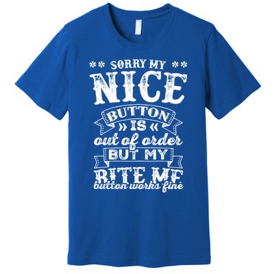 Sorry My Nice Button Is Broke Bite Me Sarcastic Funny Gift Premium T-Shirt