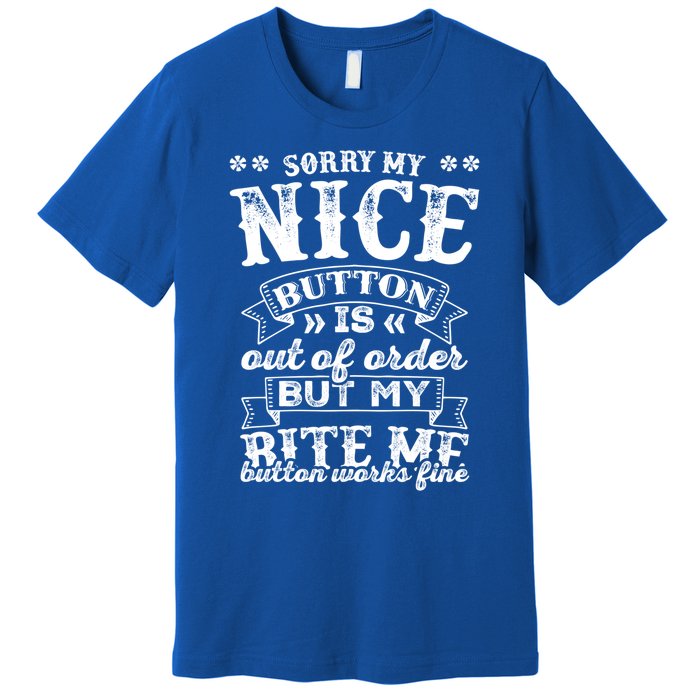 Sorry My Nice Button Is Broke Bite Me Sarcastic Funny Gift Premium T-Shirt