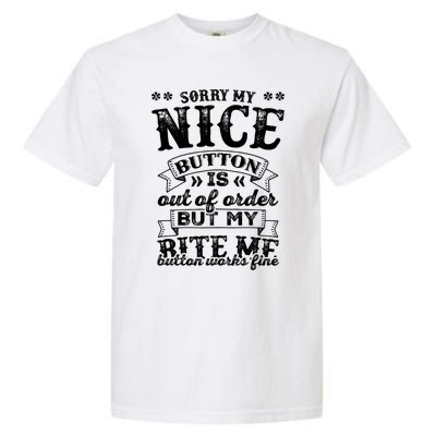 Sorry My Nice Button Is Broke Bite Me Sarcastic Funny Gift Garment-Dyed Heavyweight T-Shirt