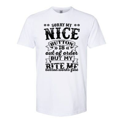 Sorry My Nice Button Is Broke Bite Me Sarcastic Funny Gift Softstyle CVC T-Shirt