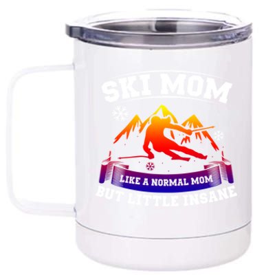 Ski Mom Not Normal Little Insane Skiers Skiing Funny Gift 12 oz Stainless Steel Tumbler Cup