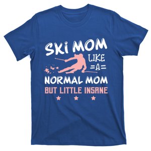 Ski Mom Not Normal Little Insane Skiers Skiing Gift T-Shirt