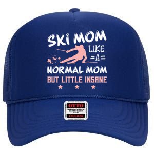 Ski Mom Not Normal Little Insane Skiers Skiing Gift High Crown Mesh Back Trucker Hat