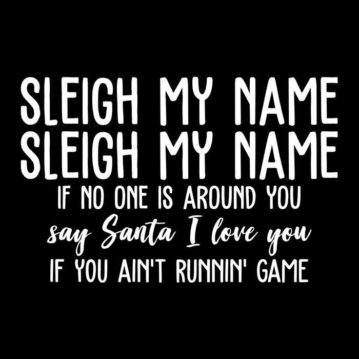 Sleigh My Name If No One Is Around You Say Santa I Love You Funny Christmas Cooling Performance Crew T-Shirt