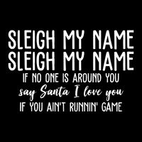 Sleigh My Name If No One Is Around You Say Santa I Love You Funny Christmas Drawstring Bag