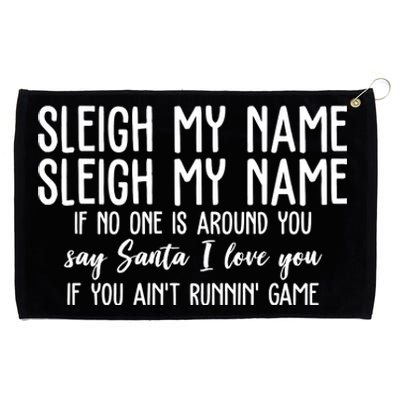 Sleigh My Name If No One Is Around You Say Santa I Love You Funny Christmas Grommeted Golf Towel