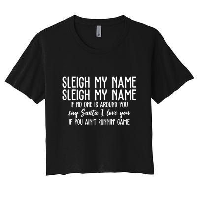 Sleigh My Name If No One Is Around You Say Santa I Love You Funny Christmas Crop Top