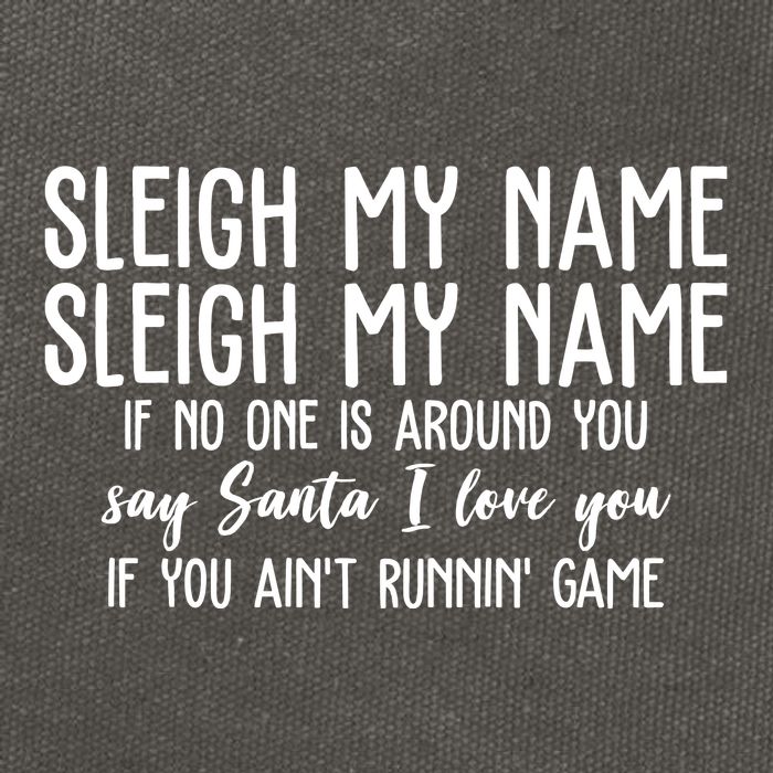 Sleigh My Name If No One Is Around You Say Santa I Love You Funny Christmas Cotton Canvas Backpack
