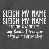 Sleigh My Name If No One Is Around You Say Santa I Love You Funny Christmas Vector Backpack