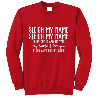 Sleigh My Name If No One Is Around You Say Santa I Love You Funny Christmas Sweatshirt