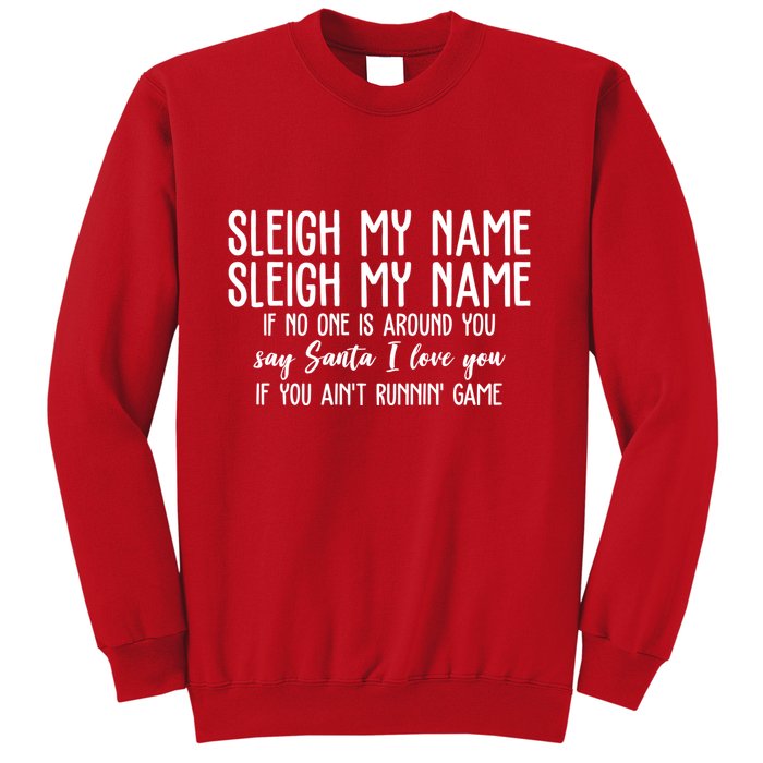 Sleigh My Name If No One Is Around You Say Santa I Love You Funny Christmas Sweatshirt