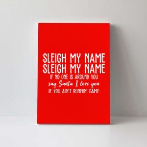 Sleigh My Name If No One Is Around You Say Santa I Love You Funny Christmas Canvas