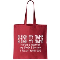 Sleigh My Name If No One Is Around You Say Santa I Love You Funny Christmas Bag