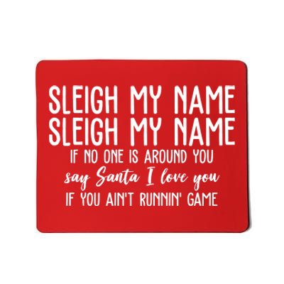 Sleigh My Name If No One Is Around You Say Santa I Love You Funny Christmas Mousepad