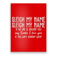 Sleigh My Name If No One Is Around You Say Santa I Love You Funny Christmas Poster