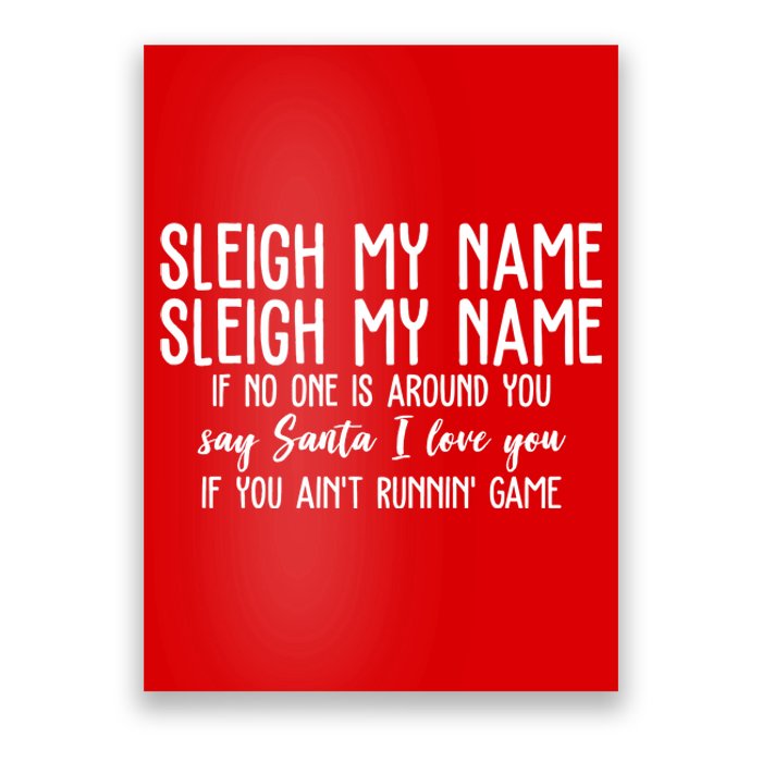 Sleigh My Name If No One Is Around You Say Santa I Love You Funny Christmas Poster