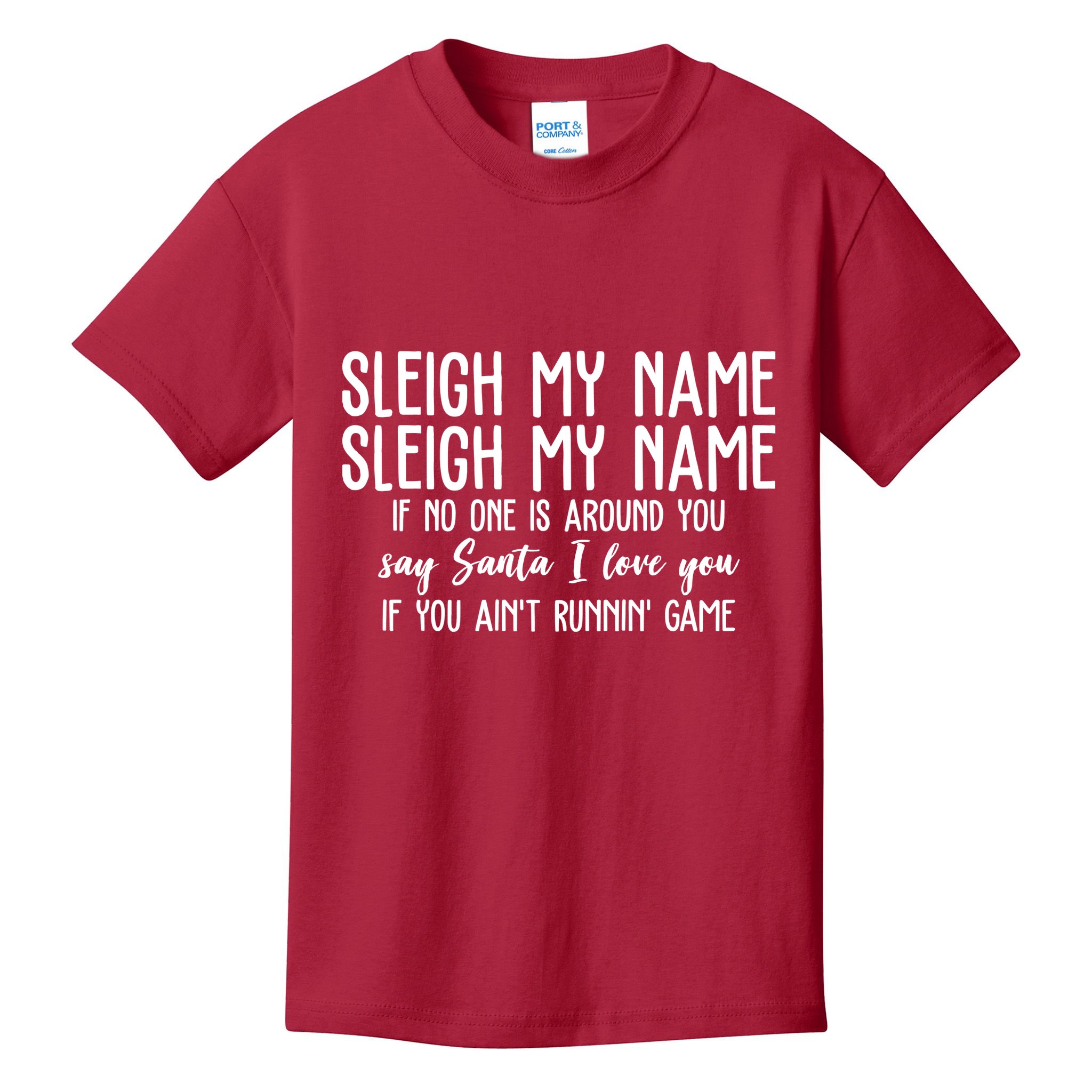 Sleigh My Name If No One Is Around You Say Santa I Love You Funny Christmas Kids T-Shirt