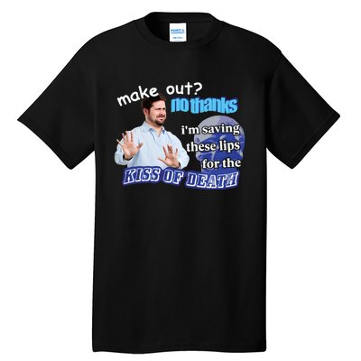 Swankyswamprat Make Out No Thanks IM Saving These Lips For The Kiss Of Death Me Tall T-Shirt