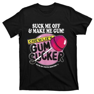 Suck Me Off And Make Me Gum Chewlie’s Gum Sucker T-Shirt