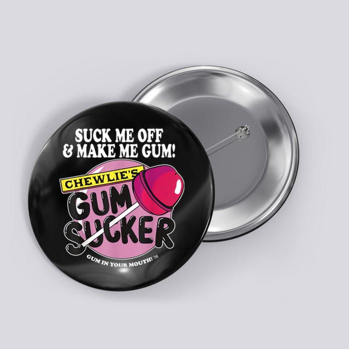 Suck Me Off And Make Me Gum Chewlie’s Gum Sucker Button