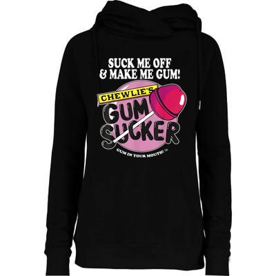 Suck Me Off And Make Me Gum Chewlie’s Gum Sucker Womens Funnel Neck Pullover Hood