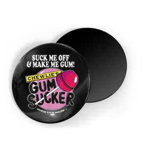 Suck Me Off And Make Me Gum Chewlie’s Gum Sucker Magnet