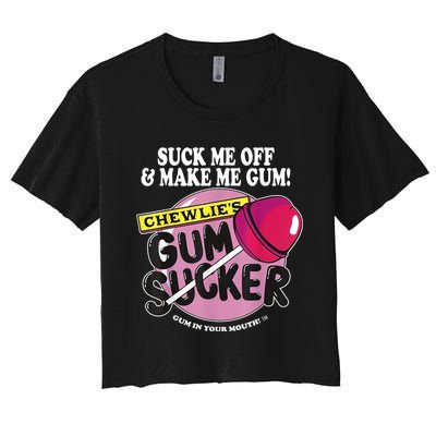 Suck Me Off And Make Me Gum Chewlie’s Gum Sucker Women's Crop Top Tee