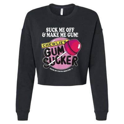 Suck Me Off And Make Me Gum Chewlie’s Gum Sucker Cropped Pullover Crew