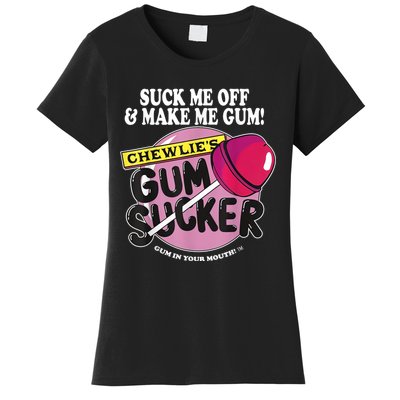 Suck Me Off And Make Me Gum Chewlie’s Gum Sucker Women's T-Shirt