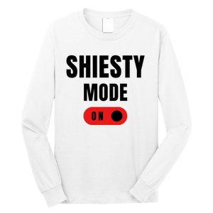 Shiesty Mode On Funny Long Sleeve Shirt