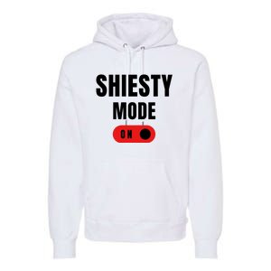 Shiesty Mode On Funny Premium Hoodie