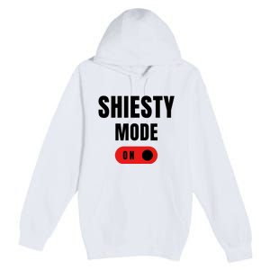 Shiesty Mode On Funny Premium Pullover Hoodie