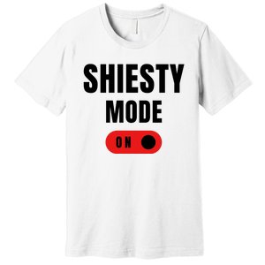 Shiesty Mode On Funny Premium T-Shirt