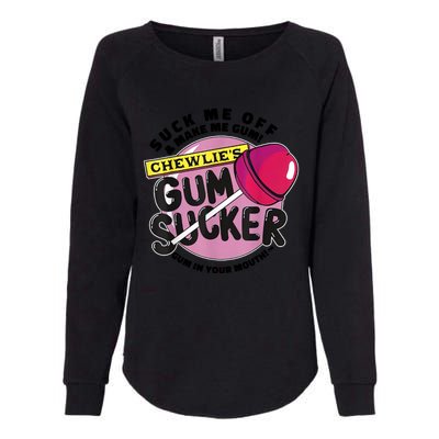 Suck Me Off And Make Me Gum Chewlie’s Gum Sucker Womens California Wash Sweatshirt